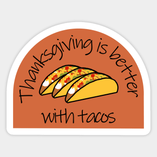 Thanksgiving Better with Tacos Sticker